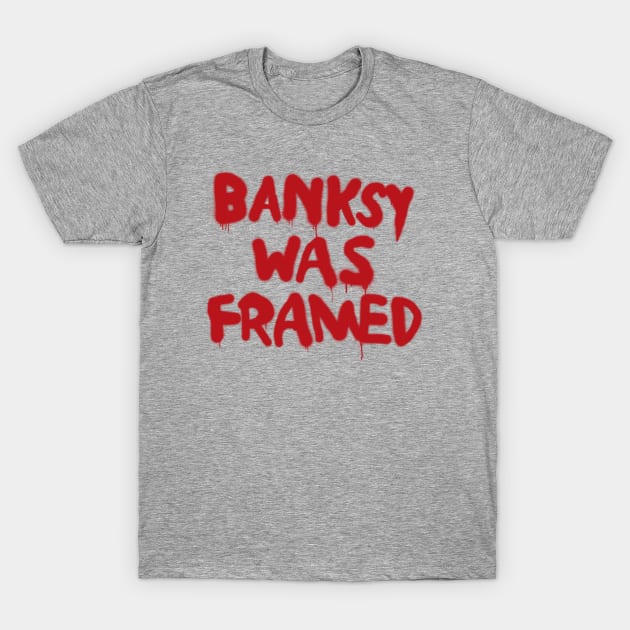 Banksy Was Framed T-Shirt by bobbuel